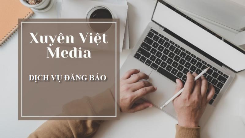 Xuyên Việt Media – đơn vị hỗ trợ đăng báo chuyên nghiệp, uy tín, giá tốt